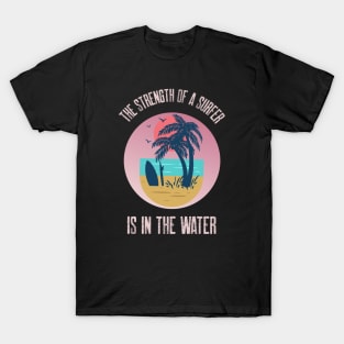 The Strength Of A Surfer Is In The Water Tropical Pink Beach T-Shirt